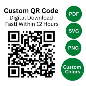May include: A black and white QR code with the text "Custom QR Code" and "Digital Download Fast| Within 12 Hours".  Four green circles with the text "PDF", "SVG", "PNG", and "Custom Colors".