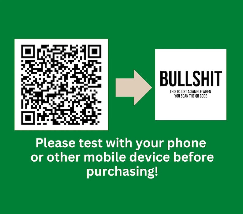May include: A green background with a black and white QR code. An arrow points to a white square with the text "BULLSHIT" and the text "THIS IS JUST A SAMPLE WHEN YOU SCAN THE QR CODE". The text "Please test with your phone or other mobile device before purchasing!" is below the image.