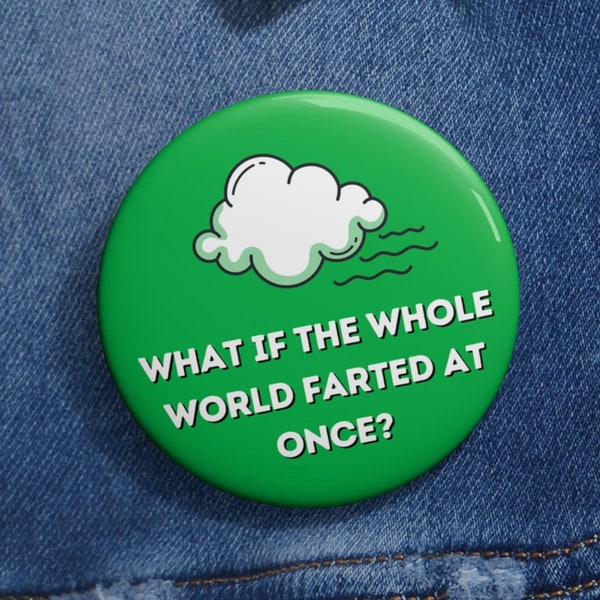 Fart Pin Button, 3 sizes, Pinback Button, Gag Gift, What if the Whole World Farted at Once?, Fart Joke Button, Fart Joke Pin Badge, 3 sizes