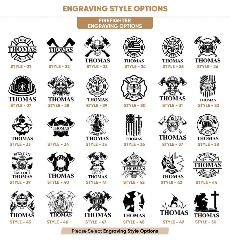 May include: A chart of 50 different engraving styles for a firefighter themed gift. The styles include various firefighter helmets, axes, fire hydrants, and other firefighter related imagery. The text "Thomas" is used as a placeholder for a name. The text "Style - 21" through "Style - 50" is used to identify each style.