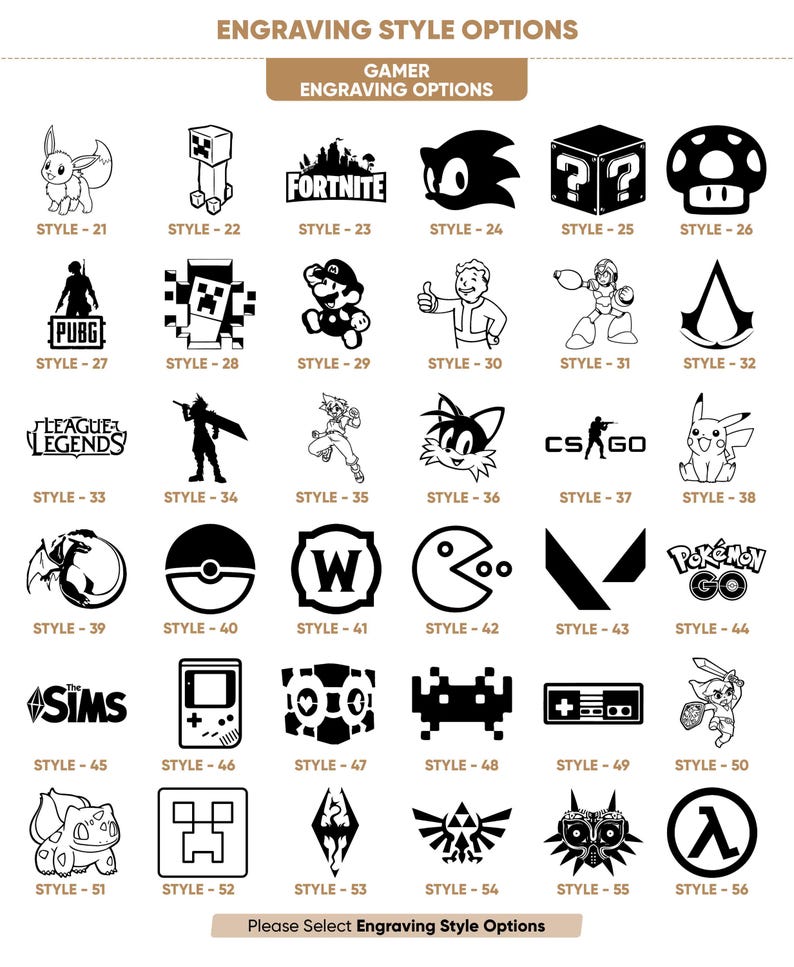 May include: A chart of 56 different engraving styles for gamer themed items. The styles include popular video game characters, logos, and icons.  The styles are numbered from 21 to 56.