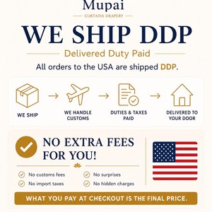 May include: An informational graphic for Mupai Curtains Drapery explaining the DDP shipping process. It features icons for shipping, customs, taxes, and delivery, alongside text stating no extra fees, no customs fees, and no import taxes for USA orders.