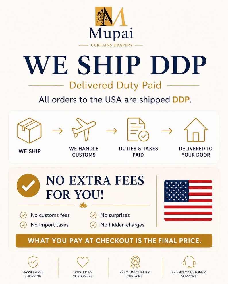 May include: An informational graphic for Mupai Curtains Drapery explaining the DDP shipping process. It features icons for shipping, customs, taxes, and delivery, alongside text stating no extra fees, no customs fees, and no import taxes for USA orders.
