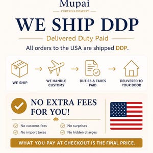 May include: An informational graphic for Mupai Curtains Drapery detailing a DDP shipping policy. It features a step-by-step process from shipping to delivery, a United States flag, and text stating no extra fees, no customs, and no hidden charges for orders.