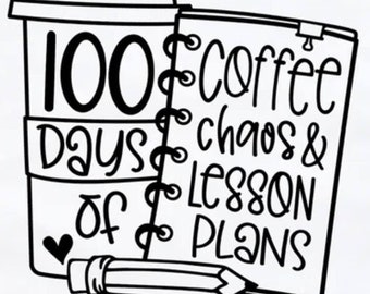 100 Days of School - 100 Days of Coffee, Chaos, and Lessons SVG File Instant Download, Funny Teacher Cut File for Cricut, Teacher SVG & PNG