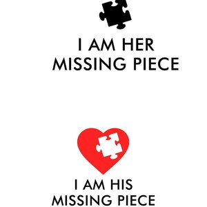 May include: A white background with black text that reads "I AM HER MISSING PIECE" above a black puzzle piece. Below, a red heart with a white puzzle piece inside, and the text "I AM HIS MISSING PIECE".