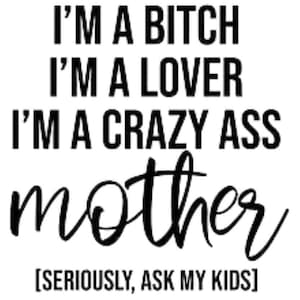Im a Bitch SVG Im a lover SVG Crazy Ass Mother SVG Sayings Svg Instant Download, Funny Inspirational Designs Svg, Funny Designs Svg & Png