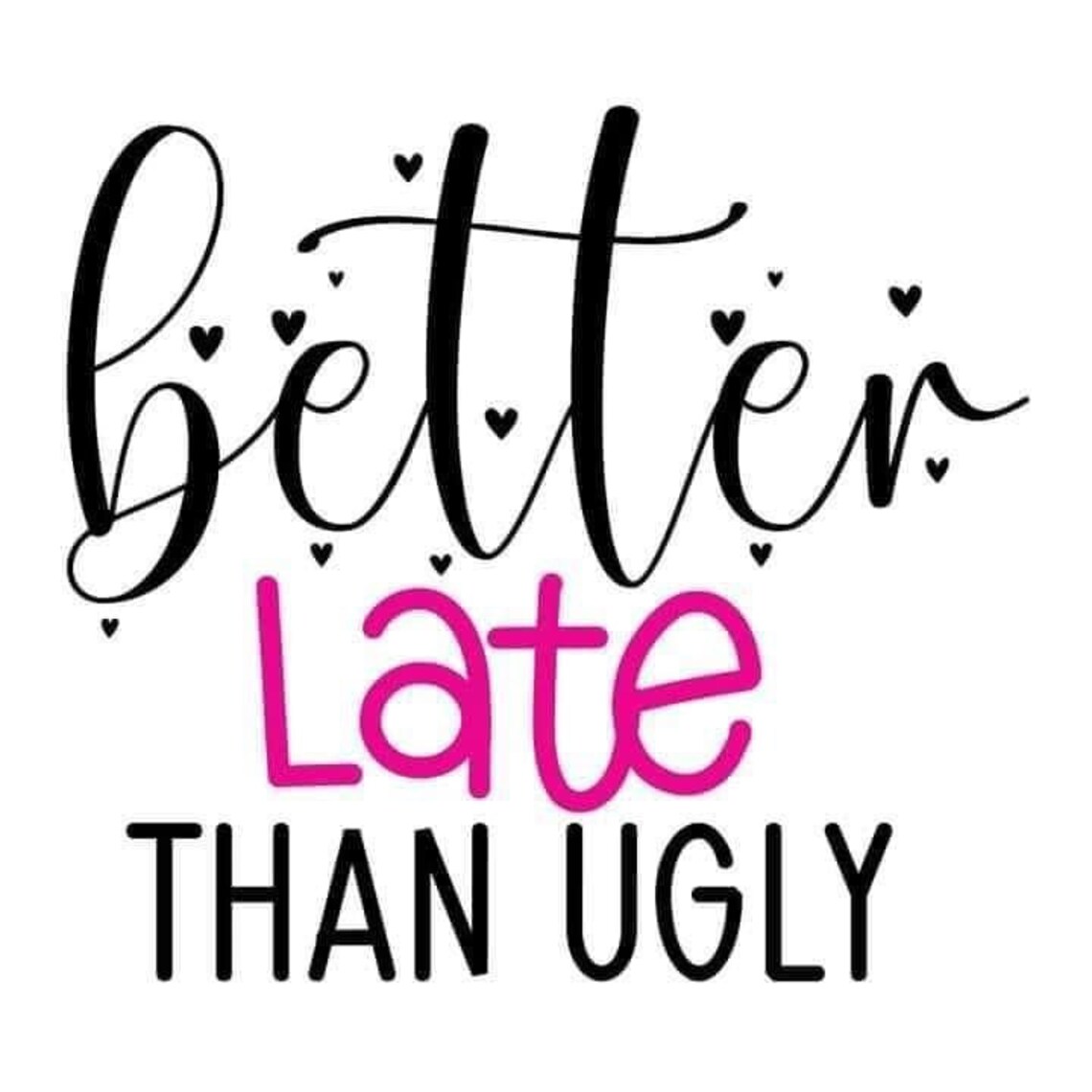 better-svg-late-svg-than-svg-ugly-svg-funny-saying-designs-instant-svg