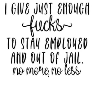 I Give Just Enough … SVG File Instant Download, Funny Quotes Cut File for Cricut, Design humour 2022 svg, Funny t-shirt SVG, PNG, jpg