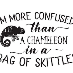 More Confused than a Chameleon in a bag of Skittles SVG File Instant Download, Funny Quotes Cut File for Cricut, Funny designs SVG, PNG, jpg