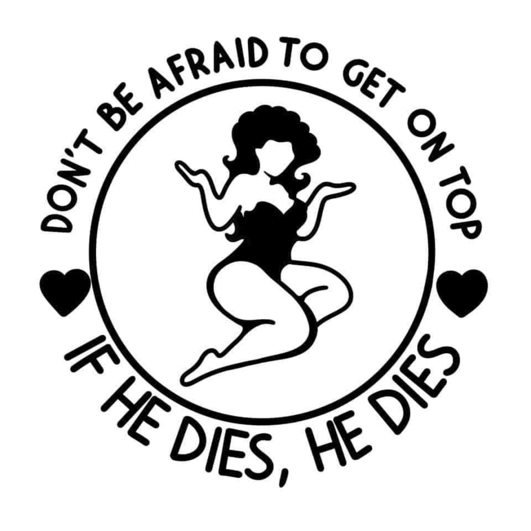 Get on Top If He Dies, He Dies SVG File Instant Download, Funny Valentines Cut File for Cricut