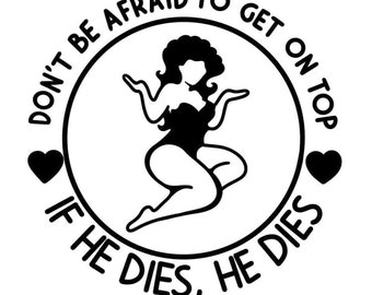 Get on Top - if He Dies, He Dies SVG File Instant Download, Funny Valentines Cut File for Cricut, Happy Valentines Day SVG, PNG, jpeg