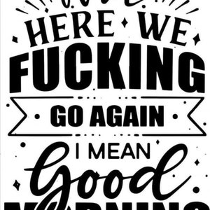 Y aquí estamos SVG Fucking Go Again SVG Me refiero a SVG Good Morning Svg Funny Saying Designs - Instant Svg, Cricut Designs, Funny Sayings Svg & Png