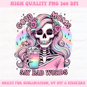 Las buenas mamás dicen malas palabras PNG, esqueleto divertido, mamá sarcástica png, diseño de sublimación, png de moda, sublimación de mamá png, descarga digital