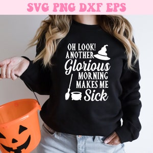 Oh Look Another Glorious Morning Makes Me Sick Svg, Halloween Svg, Hocus Pocus Svg, Halloween Shirt Svg, Svg files for Cricut, Cut Files