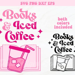 Books and Iced Coffee Svg, Book Quote Svg, Book Lover Svg, Books Svg, Coffee Svg, Iced Coffee Svg, Svg Files for Cricut, Trendy Svg