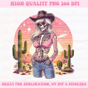 May include: A digital illustration of a skeleton wearing a cowboy hat, sunglasses, pink shirt, and blue jeans, standing in a desert landscape with cacti. The image includes the text "HIGH QUALITY PNG 300 DPI" and "GREAT FOR SUBLIMATION, UV DTF & STICKERS."