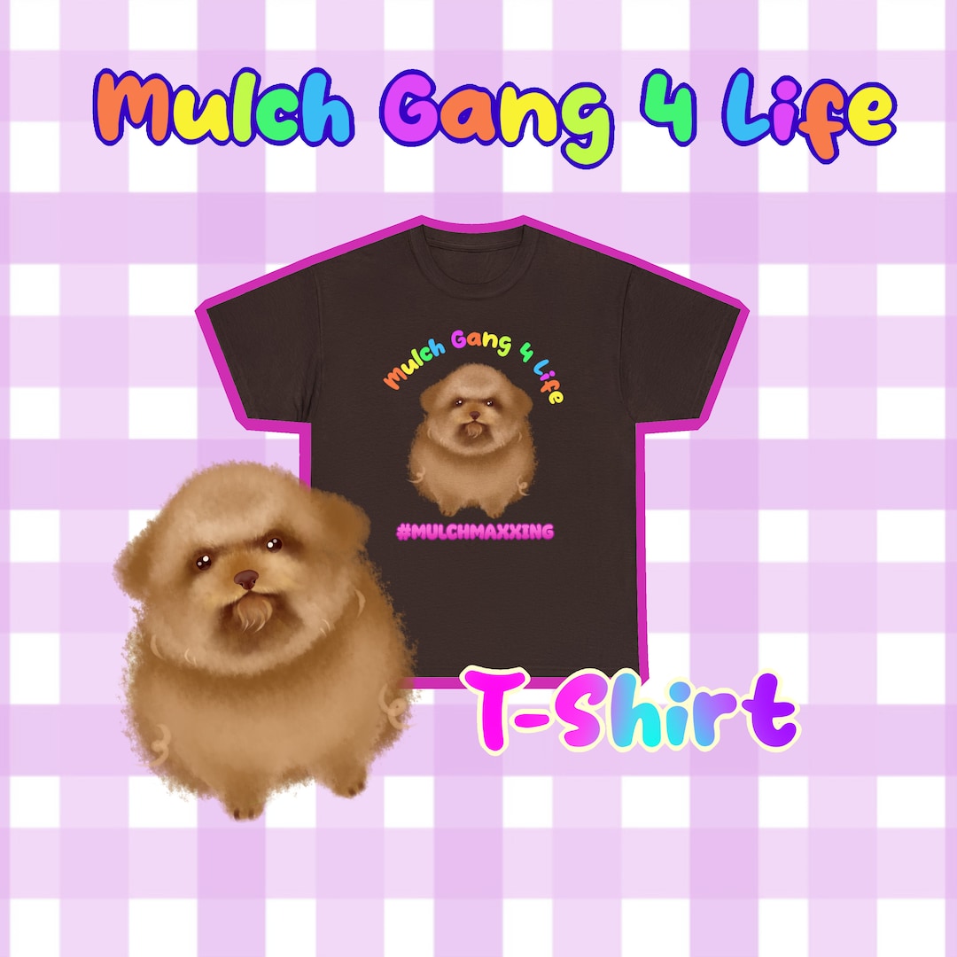 Mulch Gang for Life Mulchmaxxing Dog Tiktok Meme Tshirt Etsy