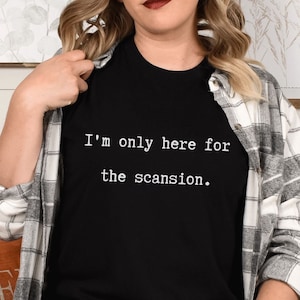 Here for the Scansion Shirt: Shakespeare Shirt, Funny Academic Shirt, William Shakespeare Shirt, Shakespeare Gift, Actor Shirt