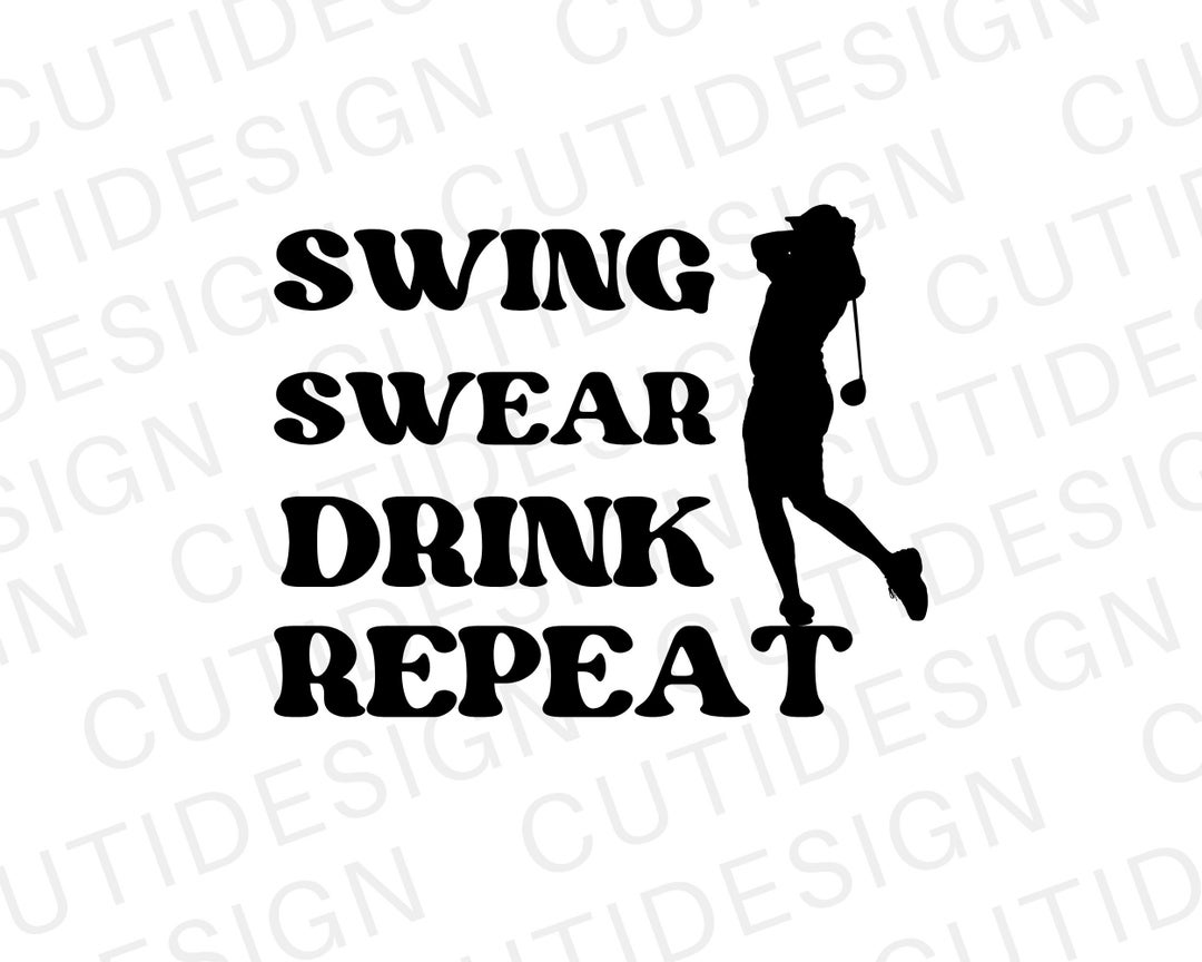Swing Swear Drink Repeat SVG Golf Svg Golf Quote Golf Clipart Gift for