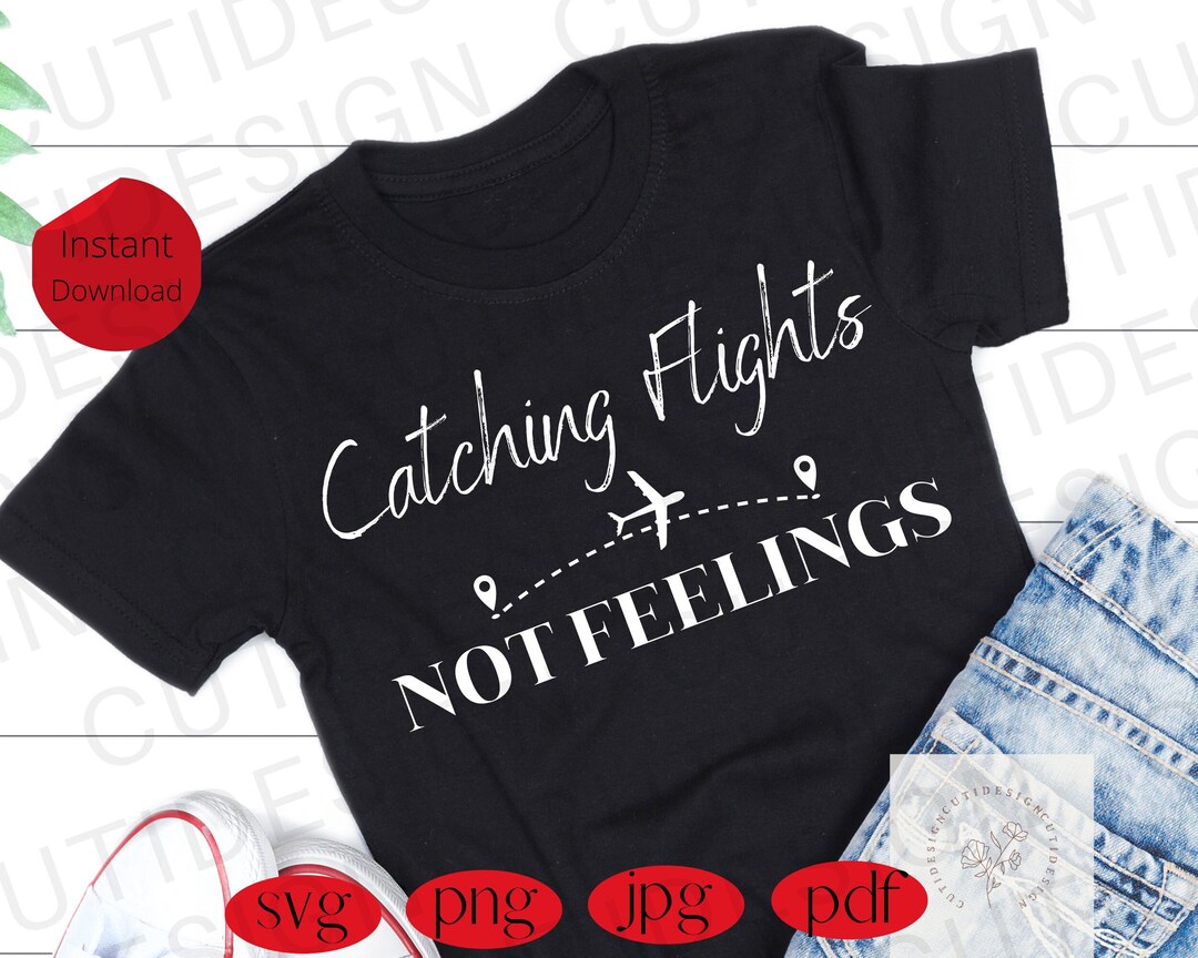 Catching Flights Not Feelings Cutfile Svg Funny Catch Flights Svg ...