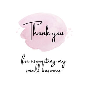 May include: Pink watercolor background with the text "Thank you for supporting my small business".