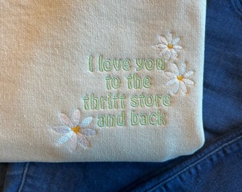 Thrift Store Embroidered Crewneck| love you to the thrift store and back Embroidery| Custom Embroidered Hoodie