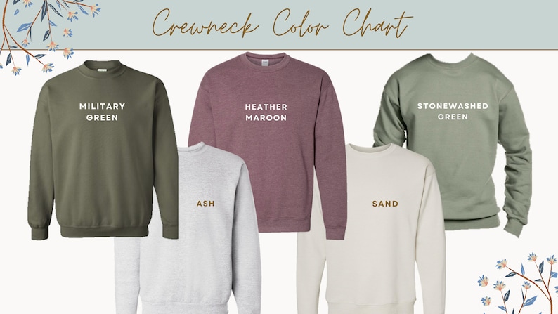 May include: Color chart for crewneck sweatshirts. The colors are: Military Green, Heather Maroon, Stonewashed Green, Ash, and Sand.