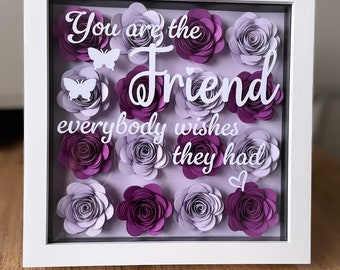 You are the friend everybody wishes they had / Friend Floral Frame / Gift for friend / special friend / Handmade flowers / handmade gift
