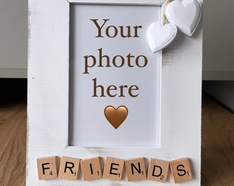 Rustic friends frame for 6 x 4 photo / Frame with hearts / Scrabble letters / perfect gift / Birthday / Christmas / gift for a friend /