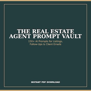 Peut inclure: Une couverture de document numérique vert foncé avec le texte blanc THE REAL ESTATE AGENT PROMPT VAULT, suivi de 150+ AI Prompts for Listings, Follow-Ups & Client Emails, et le texte INSTANT PDF DOWNLOAD en bas, encadré par une fine bordure dorée.