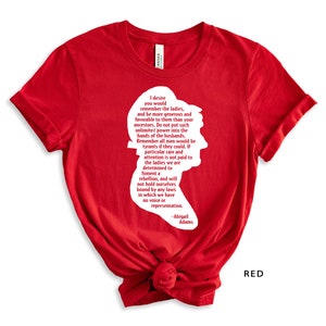 Abigail Adams Remember The Ladies Shirt, Women&#39;s History, First Ladies, Women&#39;s Rights, Feminist Shirt, Feminism, History, Famous Quote
