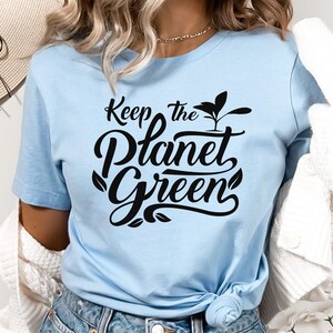Keep The Planet Green Earth Day Shirt, Environmental Shirt, Save The Planet Shirt, Climate Change Shirt, Save The Earth Shirt, Activist Tee