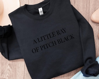 Embroidered A Little Ray of Pitch Black Sweatshirt, Sarcasm Shirt, Funny Gift for Friend Birthday, Halloween Crewneck Dark Humor