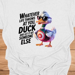 Duck and let it hit someone else - Duck Humor T-Shirt - Funny gift