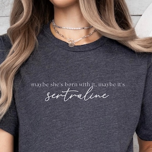 Maybe It's Sertraline Shirt, Zoloft Shirt, Maybe She's Born With It, Mental Health Humor, Depression Shirt, Anti Depressants