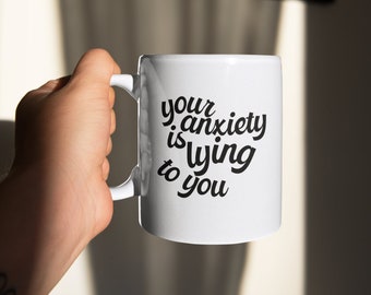Your Anxiety Is Lying To You Coffee Mug, Anxiety Gift, Mental Health Mug, Therapy Mug