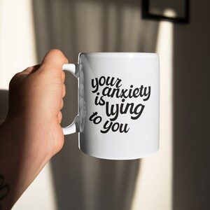 Your Anxiety Is Lying To You Coffee Mug, Anxiety Gift, Mental Health Mug, Therapy Mug