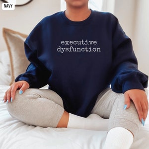 executive dysfunction adhd shirt adhd sweatshirt anxiety sweatshirt adhd gifts adhd shirts adhd awareness neurodivergent