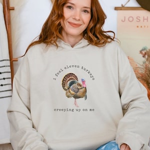 I Feel 11 Turkeys Creeping Up On Me Hoodie