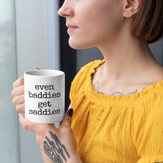 Even Baddies Get Saddies mug, Badass mug, Depression mug, Ironic mug, Mental health mug, Mental health meme, Therapy mug, Therapist mug