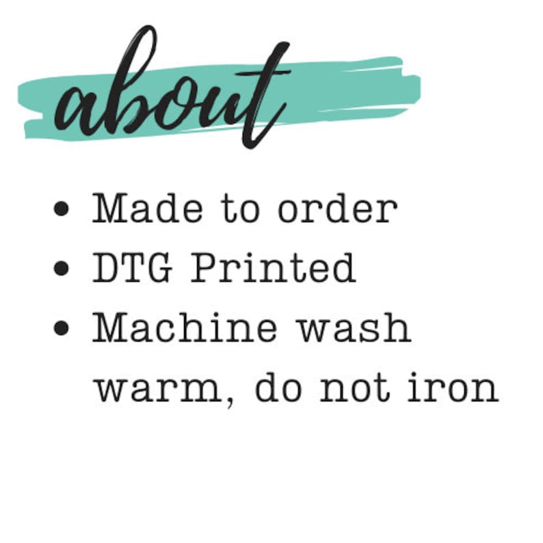 May include: A teal green brushstroke with the word "about" written in black cursive. Below the brushstroke is a list of care instructions: Made to order, DTG Printed, Machine wash warm, do not iron.