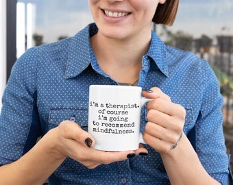 Soy terapeuta, por supuesto que recomiendo la atención plena, meme de terapeuta, taza de terapia, taza de asesoramiento, taza divertida de terapeuta