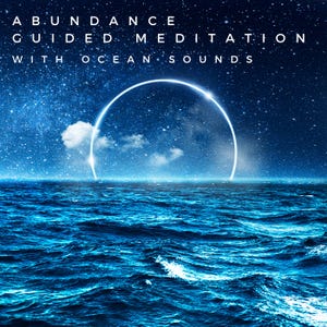 May include: Digital art featuring ocean waves under a starry sky. A glowing white arc hovers above the water, with the words "ABUNDANCE GUIDED MEDITATION WITH OCEAN SOUNDS" in white text.