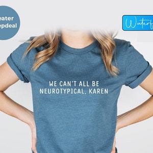 Autism Awareness Shirt, Autism T-Shirt, Neurodiverse Shirt, We Can't All Be Neurotypical, ADHD Shirt, Custom Awareness Tee, Dyslexia Shirt