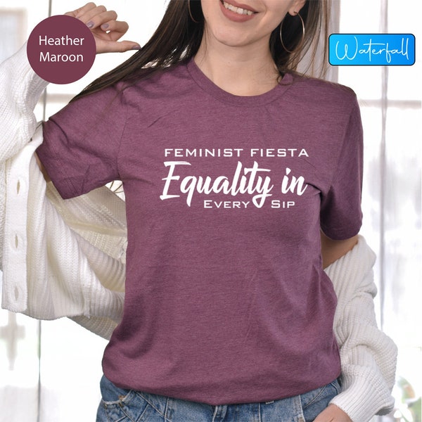 Feminist Fiesty Equality In Every Sip Shirt, Women Unity Shirt Equality Tee, Women Rights Shirts, Feminist Shirt, Pro-feminism Shirt