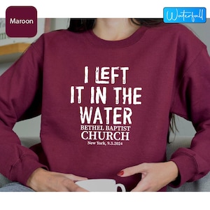 I Left In The Water Personalized Church Name Address Sweatshirt I Left In The Water Personalized Church Name Address Sweatshirt