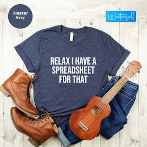 Relax Spreadsheet Shirt: Data Analyst, Accountant Gift