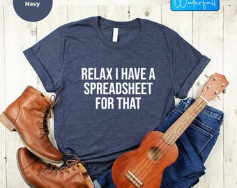 Relax Spreadsheet Shirt: Data Analyst, Accountant Gift