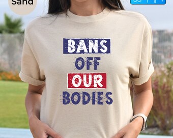 Bans Off Our Bodies Tee, Repro Rights Tee, Abortion Right Feminist Tshirt, Women's Rights Shirt, Pro Roe Shirt, Abortion Protest Tee